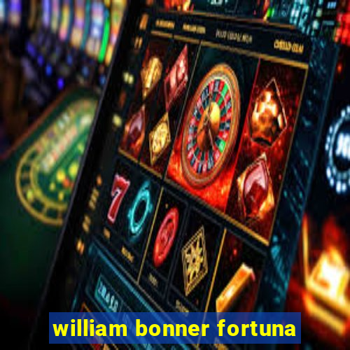 william bonner fortuna